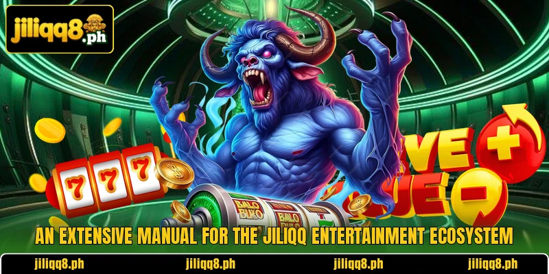 An extensive manual for the JILIQQ entertainment ecosystem