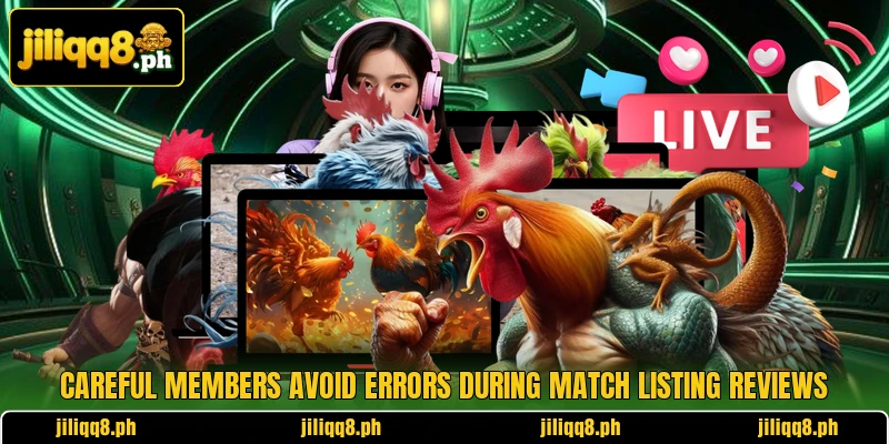 Careful members avoid errors during match listing reviews Careful members avoid errors during match listing reviews