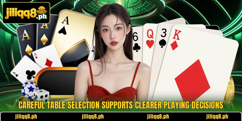 Careful table selection supports clearer playing decisions