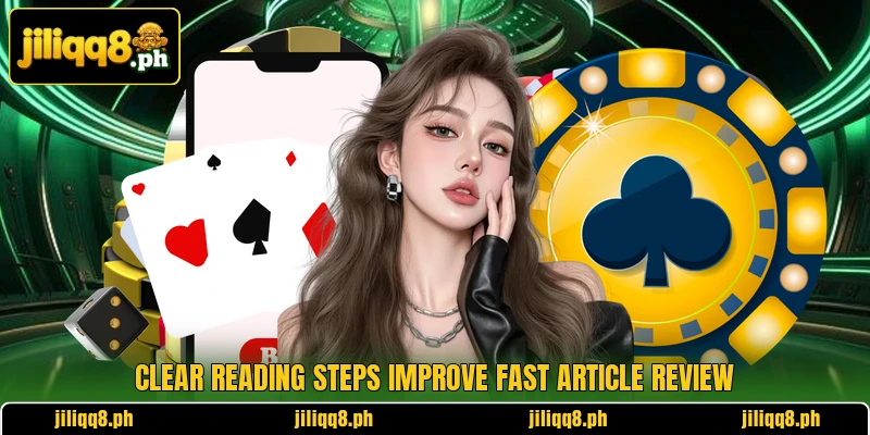 Clear reading steps improve fast article review Clear reading steps improve fast article review