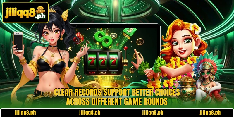 Clear records support better choices across different game rounds