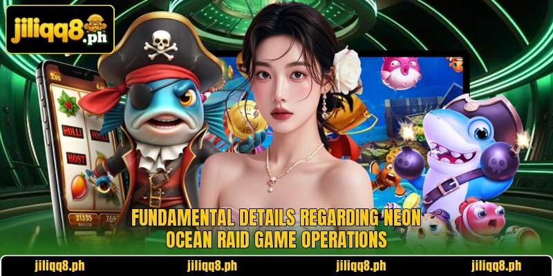 Fundamental details regarding Neon Ocean Raid game operations