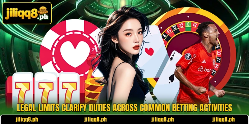 Legal limits clarify duties across common betting activities Legal limits clarify duties across common betting activities