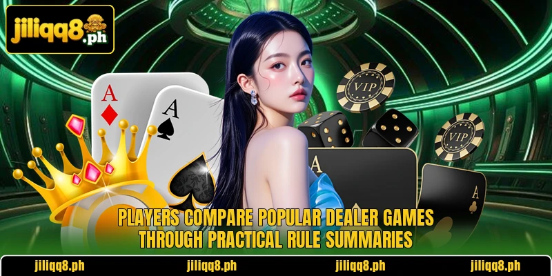 Players compare popular dealer games through practical rule summaries Players compare popular dealer games through practical rule summaries