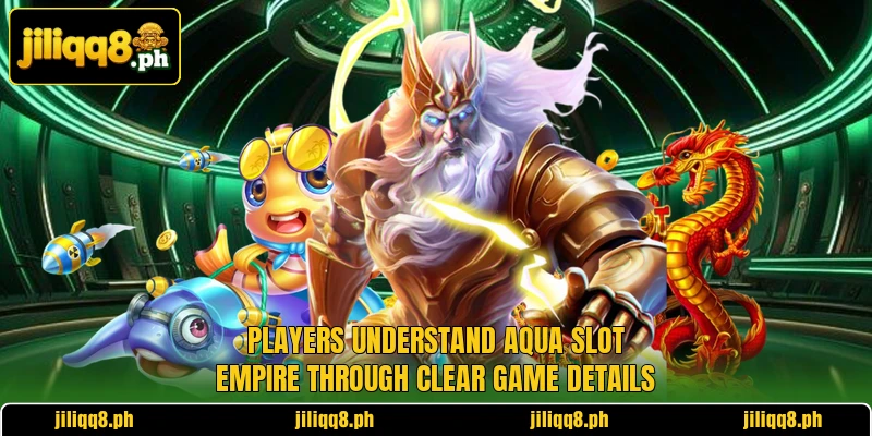 Players understand Aqua Slot Empire through clear game details Players understand Aqua Slot Empire through clear game details