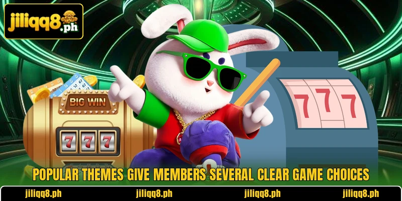 Popular themes give members several clear game choices Popular themes give members several clear game choices