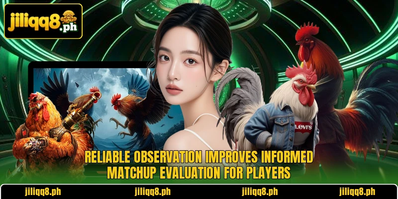 Reliable observation improves informed matchup evaluation for players