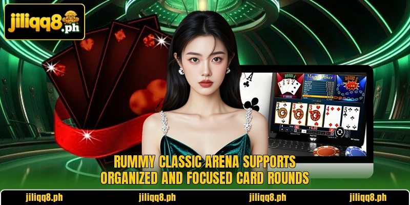 Rummy Classic Arena supports organized and focused card rounds Rummy Classic Arena supports organized and focused card rounds