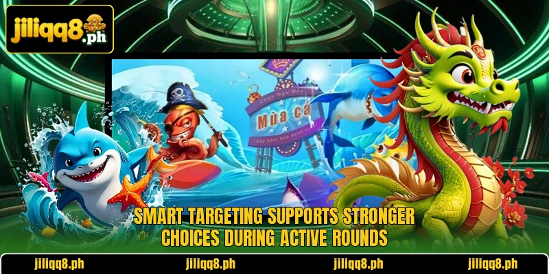 Smart targeting supports stronger choices during active rounds Smart targeting supports stronger choices during active rounds