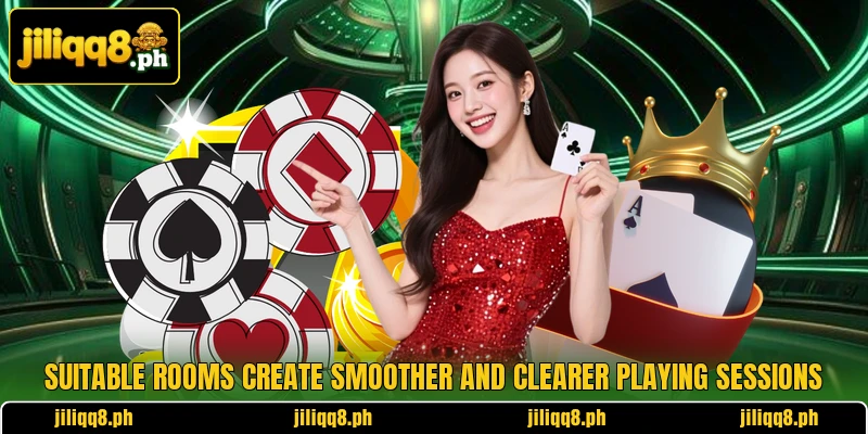 Suitable rooms create smoother and clearer playing sessions Suitable rooms create smoother and clearer playing sessions