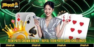 Teen Patti Crown Arena – Royal Teen Patti Card Challenges