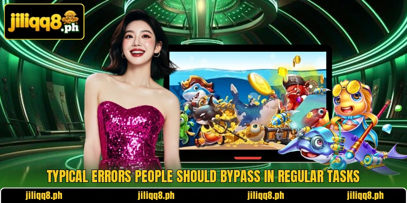 Typical errors people should bypass in regular tasks